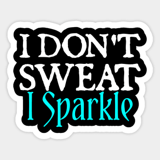 I Don't Sweat I Sparkle Sticker